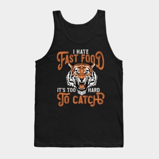 I Hate Fast Food, It's Too Hard To Catch - Roaring Tank Top